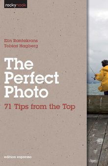 The Perfect Photo: 71 Tips from the Top