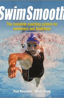 Swim Smooth: The Complete Coaching System for Swimmers and Triathletes