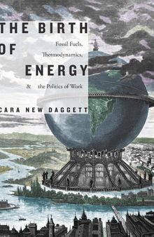 The Birth of Energy Fossil Fuels, Thermodynamics