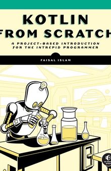 Kotlin from Scratch : A Project-Based Introduction for the Intrepid Programmer