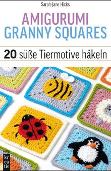 Amigurumi Granny Squares: 20 süße Tiermotive häkeln