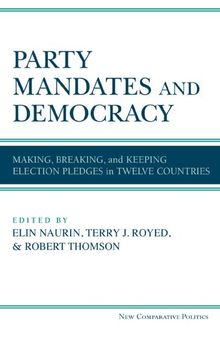 Party Mandates and Democracy : Making, Breaking, and Keeping Election Pledges in Twelve Countries