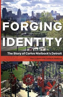 Forging Identity : The Story of Carlos Nielbock's Detroit