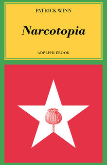 Narcotopia. Indagine sul cartello della droga asiatico che ha sconfitto la CIA