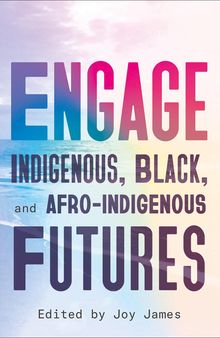 Engage: Indigenous, Black, and Afro-Indigenous Futures