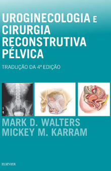 Uroginecologia e Cirurgia Reconstrutiva Pélvica 4ED