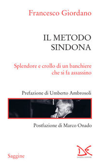 Il metodo Sindona. Splendore e crollo di un banchiere che si fa assassino