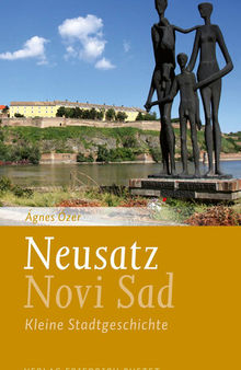 Neusatz / Novi-Sad - Kleine Stadtgeschichte