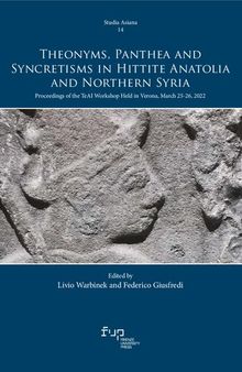 Theonyms, Panthea and Syncretisms in Hittite Anatolia and Northern Syria: Proceedings of the TeAI Workshop Held in Verona, March 25-26, 2022