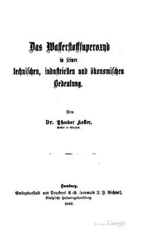 Das Wasserstoffuperoxyd in seiner technischen, industriellen und ökonomischen Bedeutung.