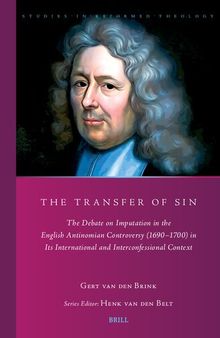 The Transfer of Sin: The Debate on Imputation in the English Antinomian Controversy (1690–1700) in Its International and Interconfessional Context