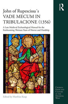 John of Rupescissa ́s Vade Mecum in Tribulacione (1356): A Late Medieval Eschatological Manual for the Forthcoming Thirteen Years of Horror and Hardship