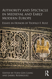 Authority and Spectacle in Medieval and Early Modern Europe: Essays in Honor of Teofilo F. Ruiz