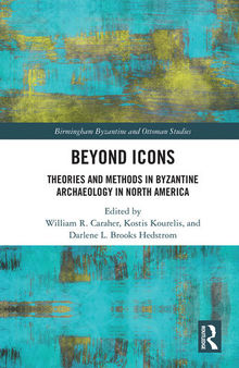 Beyond Icons; Theories and Methods in Byzantine Archaeology in North America