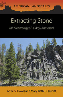 Extracting Stone: The Archaeology of Quarry Landscapes