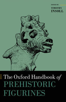 The Oxford Handbook of Prehistoric Figurines