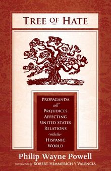 Tree of Hate: Propaganda and Prejudices Affecting United States Relations with the Hispanic World