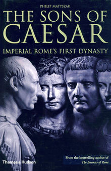 The Sons of Caesar: Imperial Rome's First Dynasty