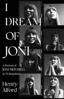 I Dream of Joni : A Portrait of Joni Mitchell in 53 Snapshots