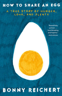 How to Share an Egg : A True Story of Hunger, Love, and Plenty