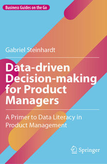 Data-driven Decision-making for Product Managers : A Primer to Data Literacy in Product Management