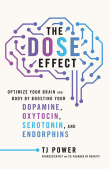 The DOSE Effect: Optimize Your Brain and Body by Boosting Your Dopamine, Oxytocin, Serotonin, and Endorphins