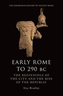 Early Rome to 290 BC: The Beginnings of the City and the Rise of the Republic