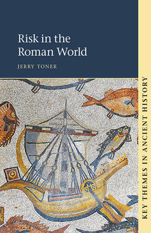 Key Themes in Ancient History: Risk in the Roman World