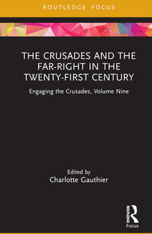 The Crusades and the Far-Right in the Twenty-First Century: Engaging the Crusades, Volume Nine