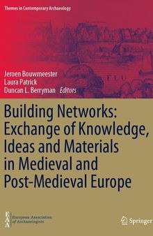 Building Networks: Exchange of Knowledge, Ideas and Materials in Medieval and Post-Medieval Europe