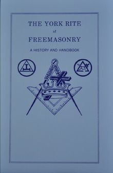 The York Rite of Freemasonry: A History and Handbook