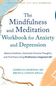 The Mindfulness and Meditation Workbook for Anxiety and Depression: Balance Emotions, Overcome Intrusive Thoughts, and Find Peace Using Mindfulness-integrated CBT