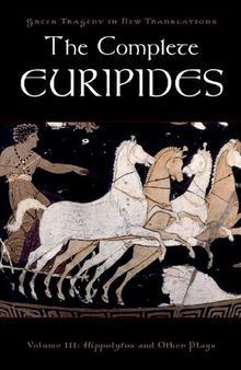 The Complete Euripides, Volume III: Hippolytos and Other Plays