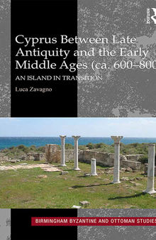 Cyprus between Late Antiquity and the Early Middle Ages (ca. 600-800): An Island in Transition