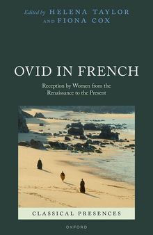 Ovid in French : Reception by Women from the Renaissance to the Present