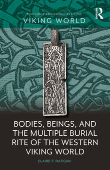 Bodies, Beings, and the Multiple Burial Rite of the Western Viking World