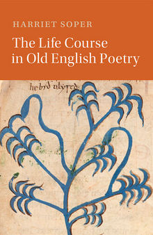 Cambridge Studies In Medieval Literature: The Life Course in Old English Poetry