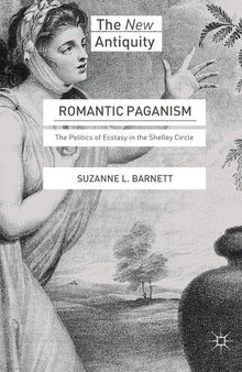 Romantic Paganism : The Politics of Ecstasy in the Shelley Circle