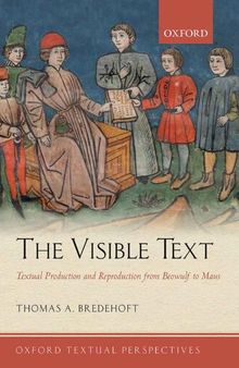 The Visible Text: Textual Production and Reproduction from Beowulf to Maus (Oxford Textual Perspectives)