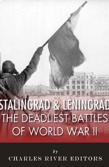 Stalingrad and Leningrad: The Deadliest Battles of World War II