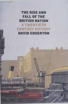 The Rise and Fall of the British Nation: A Twentieth-Century History