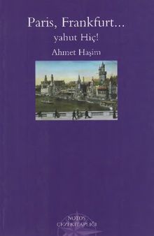 Ahmet Haşim - Paris, Frankfurt... Yahut Hiç