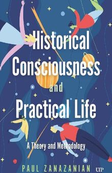 Historical Consciousness and Practical Life: A Theory and Methodology