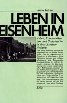 Leben in Eisenheim: Arbeit, Kommunikation und Sozialisation in einer Arbeitersiedlung