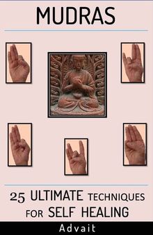 Mudras: 25 Ultimate Techniques for Self Healing (Mudra Healing)