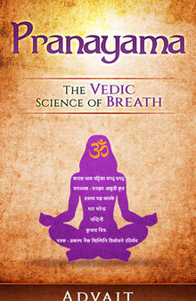 Pranayama: The Vedic Science of Breath: 14 Ultimate Breathing Techniques to Calm Your Mind, Relieve Stress and Heal Your Body