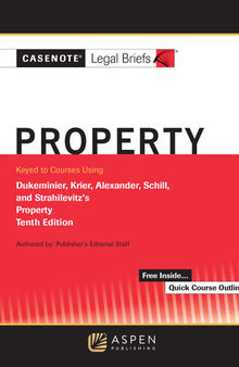 Casenote Legal Briefs for Property Keyed to Dukeminier, Krier, Alexander, Schill, Strahilevitz, Tenth Edition