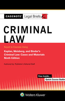 Casenote Legal Briefs for Criminal Law Keyed to Kaplan, Weisberg, and Binder, Ninth Edition