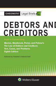 Casenote Legal Briefs for Debtors and Creditors, Keyed to Warren, Westbrook, Porter, and Pottow, Eighth Edition