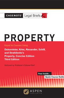 Casenote Legal Briefs for Property Keyed to Dukeminier, Krier, Alexander, Schill, Strahilevitz, Concise Third Edition: Concise Edition